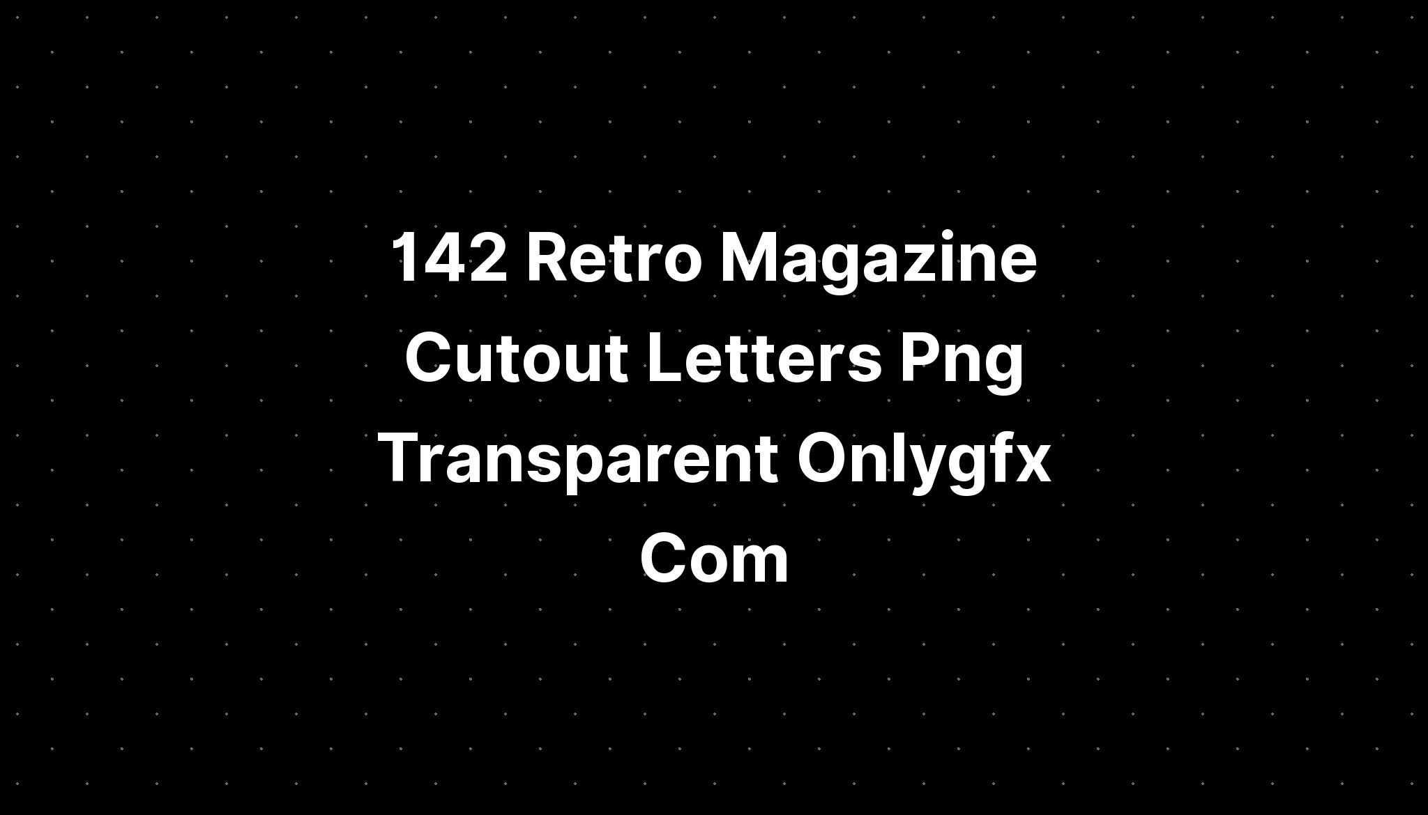 142 Retro Magazine Cutout Letters Png Transparent Onlygfx Com - PELAJARAN